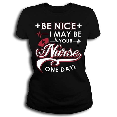 Be Nice I May Be Your Nurse Funny T Shirt For Women Nursing Tshirts