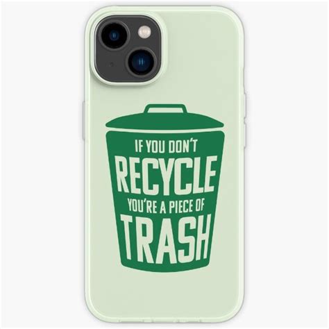 If You Dont Recycle Youre A Piece Of Trash Iphone Case For Sale