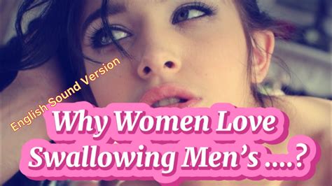 Semen Why Women Love Swallowing Mens Semen English Sound Version