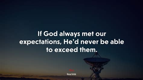 If God Always Met Our Expectations Hed Never Be Able To Exceed Them