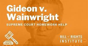 Gideon v. Wainwright | Homework Help from the Bill of Rights Institute