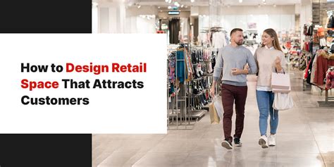 How To Design Retail Space That Attracts Customers