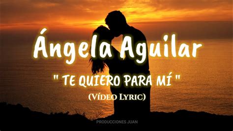 Ángela Aguilar Te Quiero Para Mí LETRA 2021 YouTube