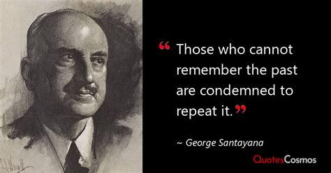 “those who cannot remember the past…” george santayana quote