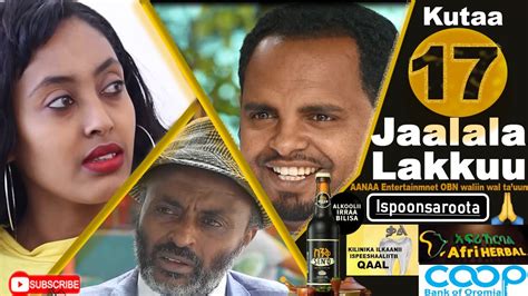 Diraamaa Jaalala Lakkuu New Afaan Oromo Drama Kutaa 17 Part 17