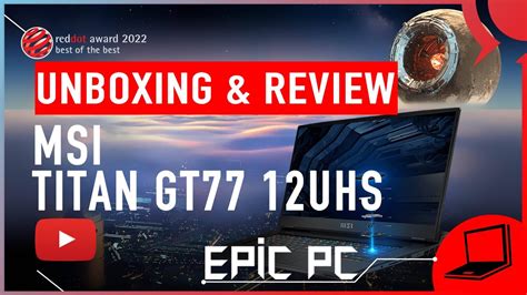 Epic Pc Unboxingandreview Msi Titan Gt77 The Most Powerful Laptop That