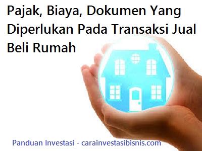 Tak heran, modal yang dikeluarkan juga banyak include perbaikan dan renovasi rumah demi fenotip yang indah di mata. Pajak, Biaya, dan Dokumen Yang Diperlukan Pada Transaksi ...