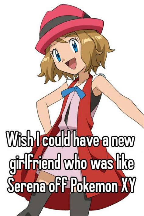 Wish I Could Have A New Girlfriend Who Was Like Serena Off Pokemon Xy