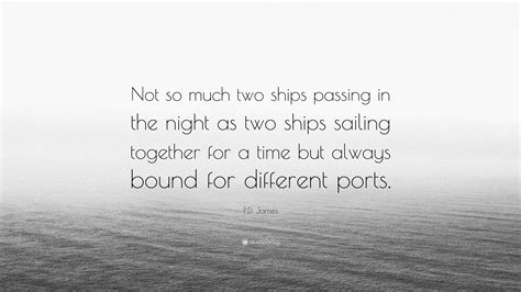 Pd James Quote “not So Much Two Ships Passing In The Night As Two Ships Sailing Together For