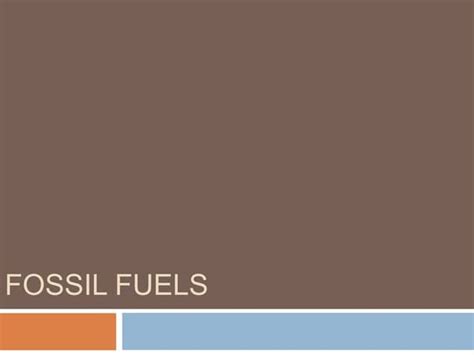 Fossil Fuels Oil Coal Gas Pp