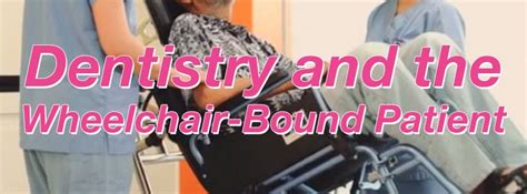 Dentistry And The Wheelchair Bound Patient