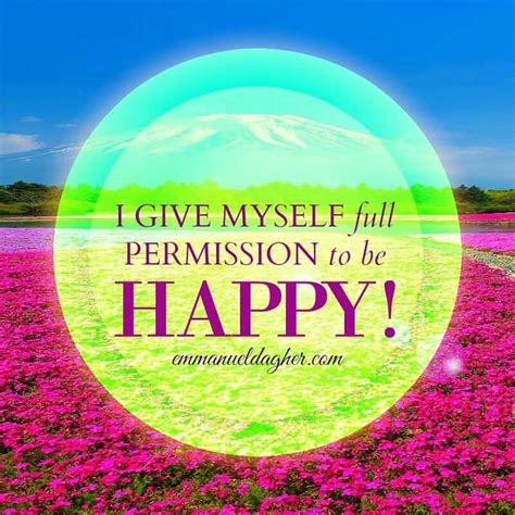 I Give Myself Full Permission To Be Happy Soulfulaffirmations
