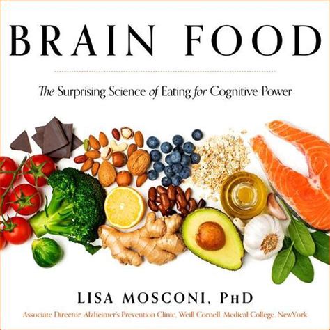 Brain Food The Surprising Science Of Eating For Cognitive Power By