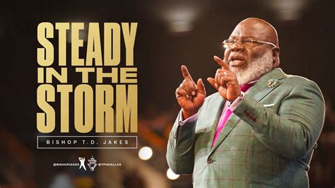 Steady In The Storm Bishop T D Jakes Youtube God Is Good Quotes Best Quotes Td Jakes