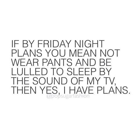 Most Funny Quotes Friday Night Plans Its Friday Quotes Friday