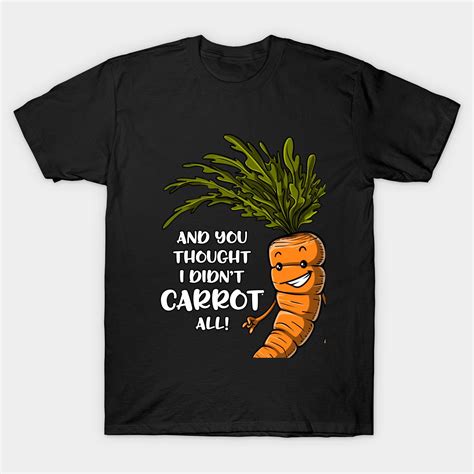 I Didnt Carrot All Funny Garden Vegetable Pun Carrot Vegetable Pun