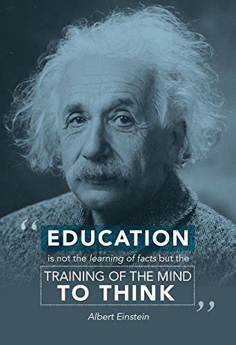 Education Is Not The Learning Of Facts But The Training Of Mind To