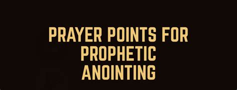 30 Prayer Points For Prophetic Anointing Prayer Points