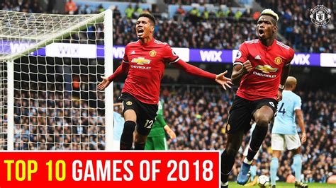 Top 10 Games Of 2018 Manchester United Best Of 2018 Youtube