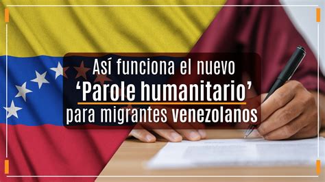 As Funciona El Nuevo Parole Humanitario Para Migrantes Venezolanos