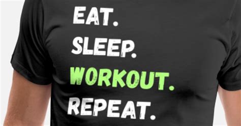 Eat Sleep Workout Repeat Tee Shirt Mens Premium T Shirt Spreadshirt