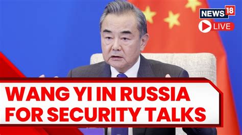 China Sends Top Envoy Wang Yi To Russia For Security Talks Russia