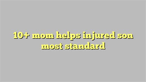Mom Helps Injured Son Most Standard C Ng L Ph P Lu T