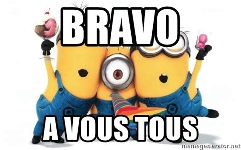 Bravo A Vous Tous Minions Minions Meme Generator