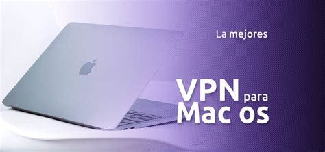 Las Mejores 3 Vpn Macbook Y Mac Os De 2023