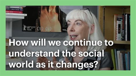 How Will We Continue To Understand The Social World As It Changes