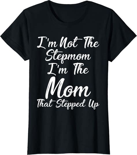 Womens Im Not The Stepmom Im The Mom That Stepped Up
