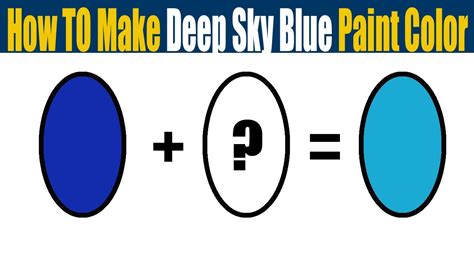 How To Make Deep Sky Blue Paint Color What Color Mixing To Make Deep