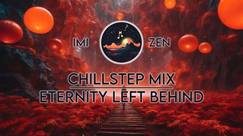 Chillstep Mix Eternity Left Behind Focus Relax Study Chill Work