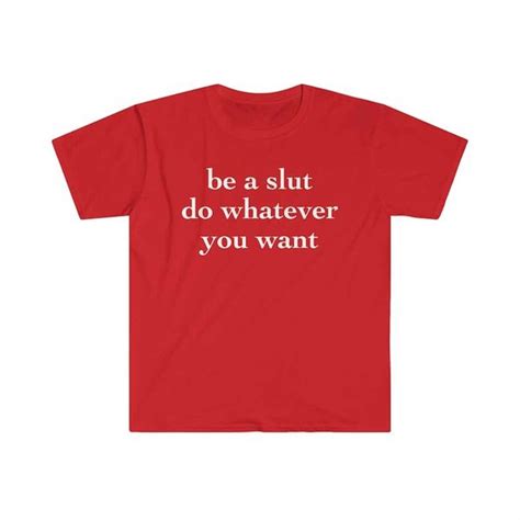 Be A Slut Do Whatever You Want Funny Meme T Shirt Inspire Uplift