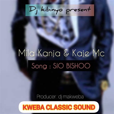 Audio L Mila Kanja And Kaje Mc Sio Bishoo L Download Dj Kibinyo