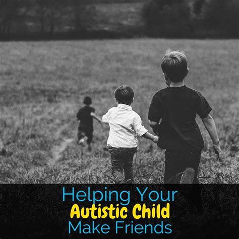 3 Simple Ways To Help Your Autistic Child Make Friends Autistic