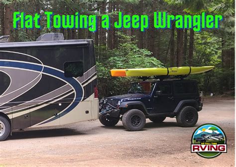 Flat Towing A Jeep Wrangler Go Full Time Rving