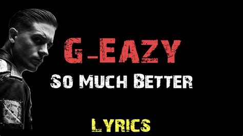 G Eazy So Much Better Ft Playne James Lyrics Youtube