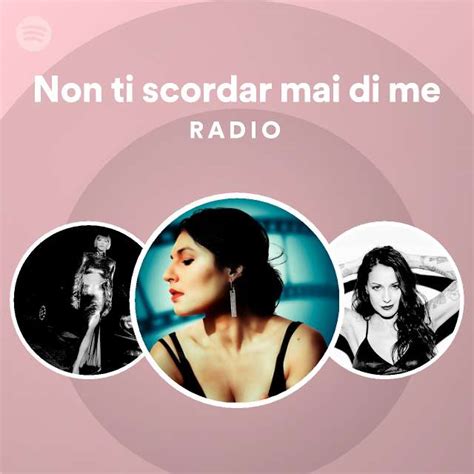 Non Ti Scordar Mai Di Me Radio Playlist By Spotify Spotify
