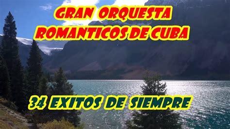 Gran Orquesta Romanticos De Cuba 34 Exitos De Siempre Youtube Music