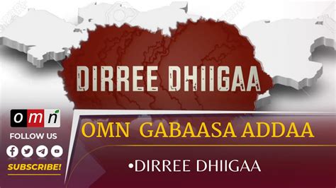 Omn Qophii Addaa Dirree Dhiigaa May 11 2022 Youtube