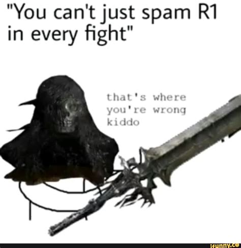 You Cantjust Spam R1 In Every ﬁght Popular Memes On The Site
