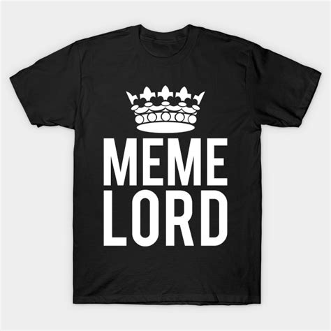 Meme Lord Meme T Shirt Teepublic
