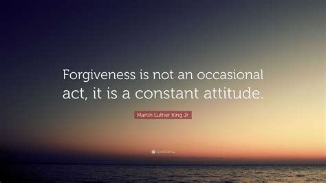 Martin Luther King Jr Quote Forgiveness Is Not An Occasional Act It