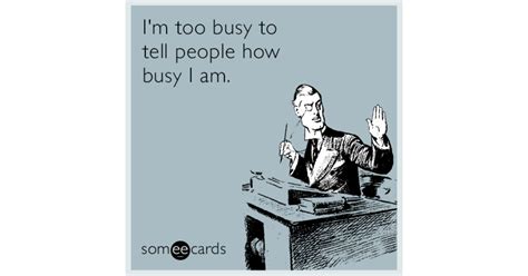 Im Too Busy To Tell People How Busy I Am Workplace Ecard