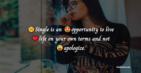 Single Is An Opportunity To Live Life On Your Own Terms And Not