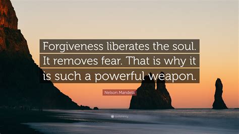 Nelson Mandela Quote Forgiveness Liberates The Soul It Removes Fear