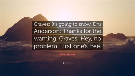Lilith Saintcrow Quote “graves Its Going To Snow Dru Anderson