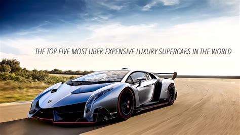 The Top Five Most Uber Expensive Luxury Supercars In The World The