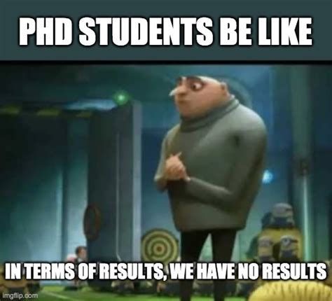 Phd Students Be Like Imgflip